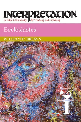 Ecclesiastes by Brown, William P.