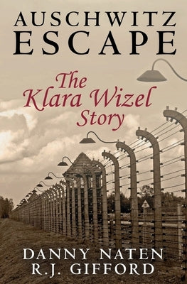 Auschwitz Escape - The Klara Wizel Story by Gifford, R. J.