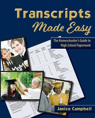 Transcripts Made Easy: The Homeschooler's Guide to High School Paperwork by Campbell, Janice