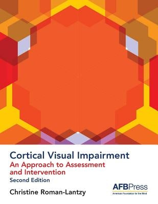 Cortical Visual Impairment: An Approach to Assessment and Intervention by Roman-Lantzy, Christine