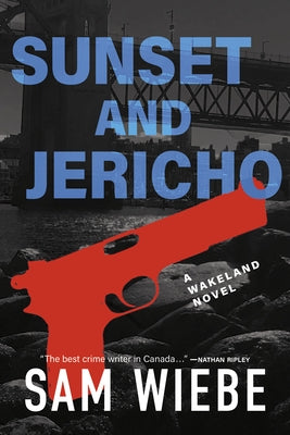 Sunset and Jericho: A Wakeland Novel by Wiebe, Sam