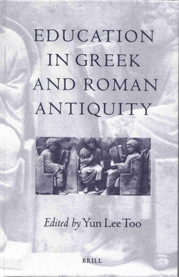 Education in Greek and Roman Antiquity by Lee Too