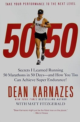 50/50: Secrets I Learned Running 50 Marathons in 50 Days--And How You Too Can Achieve Super Endurance! by Karnazes, Dean