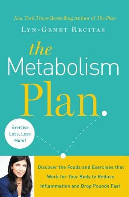 The Metabolism Plan: Discover the Foods and Exercises That Work for Your Body to Reduce Inflammation and Drop Pounds Fast by Recitas, Lyn-Genet