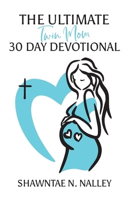 The Ultimate Twin Mom 30-Day Devotional by Nalley, Shawntae N.