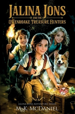 Jalina Jons and the Owenroake Treasure Hunters: A Magical Fantasy Adventure perfect for ages 9-14, Grades 4-8 by McDaniel, M. K.