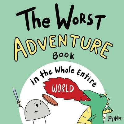 The Worst Adventure Book in the Whole Entire World by Acker, Joey