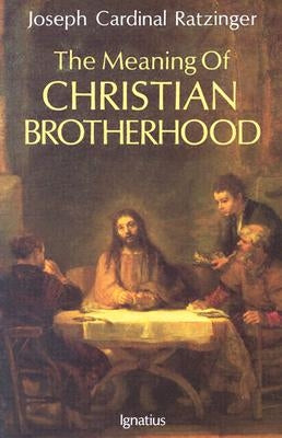 The Meaning of Christian Brotherhood by Ratzinger, Joseph