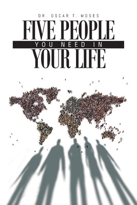 Five People You Need In Your Life: A Small Group Bible Study Guide to Establishing Healthy Christian Relationships by Moses, Oscar T.