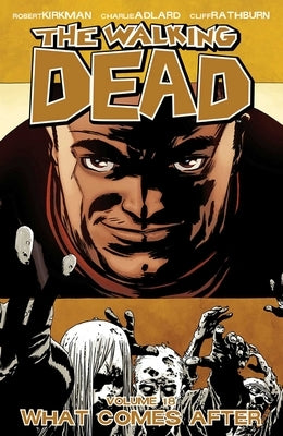 Walking Dead Volume 18: What Comes After by Kirkman, Robert