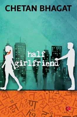 Half Girlfriend by Bhagat, Chetan