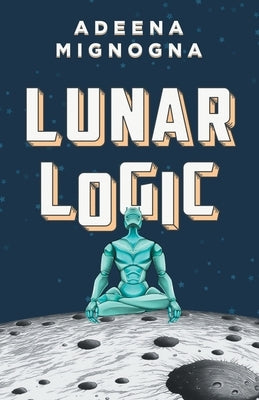 Lunar Logic by Mignogna, Adeena