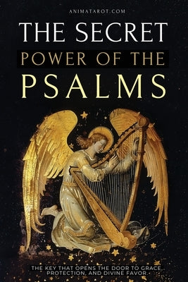 The Secret Power of the Psalms: The key that opens the door to grace, protection, and divine favor. by Vitae, Alema