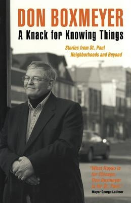 A Knack for Knowing Things: Stories from St. Paul Neighborhoods and Beyond by Boxmeyer, Don