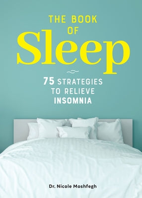 The Book of Sleep: 75 Strategies to Relieve Insomnia by Moshfegh, Nicole