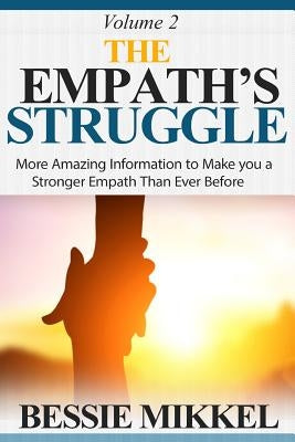 The Empath's Struggle: More Amazing Information to Make You a Stronger Empath Than Ever Before by Mikkel, Bessie