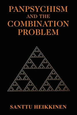 Panpsychism and the Combination Problem by Heikkinen, Santtu