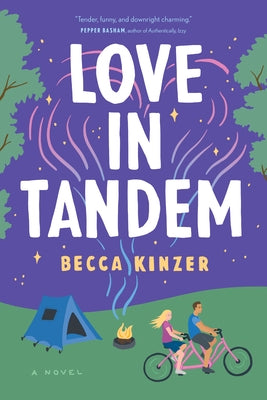 Love in Tandem: An Opposites-Attract, Fake-Dating ROM Com Featuring an Unlikely Couple and the Road Trip of a Lifetime by Kinzer, Becca