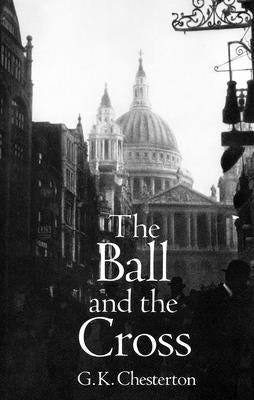 The Ball and the Cross by Chesterton, G. K.