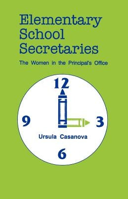 Elementary School Secretaries: The Women in the Principal's Office by Casanova, Ursula