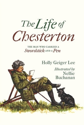 The Life of Chesterton: The Man Who Carried a Swordstick and a Pen by Buchanan, Nellie