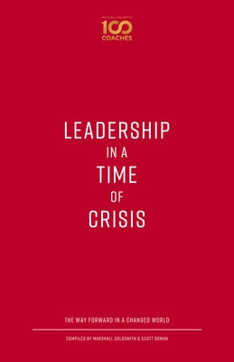 Leadership in a Time of Crisis: The Way Forward in a Changed World by Goldsmith, Marshall