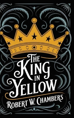 The King in Yellow: The Original 1895 Unabridged and Complete Edition (Robert W. Chambers Classics) by Chambers, Robert W.