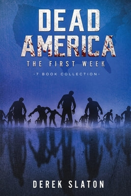 Dead America: The First Week - 7 Book Collection by Slaton, Derek