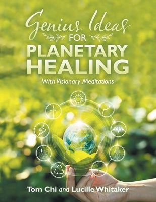 Genius Ideas for Planetary Healing: With Visionary Meditations by Whitaker, Lucille