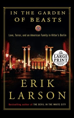 In the Garden of Beasts: Love, Terror, and an American Family in Hitler's Berlin by Larson, Erik