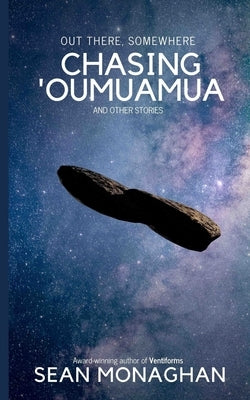 Chasing 'Oumuamua: and other stories by Monaghan, Sean