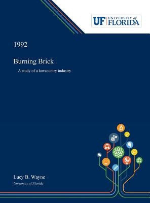 Burning Brick: A Study of a Lowcountry Industry by Wayne, Lucy