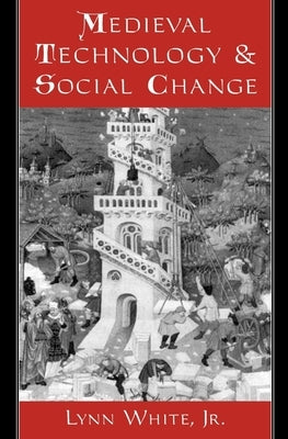 Medieval Technology and Social Change by White, Lynn