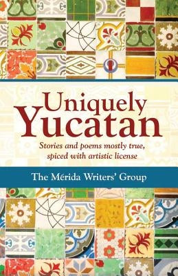 Uniquely Yucatan: Stories and Poems mostly true by Ackenbom, Maryetta