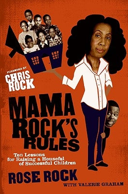Mama Rock's Rules: Ten Lessons for Raising a Houseful of Successful Children by Rock, Rose