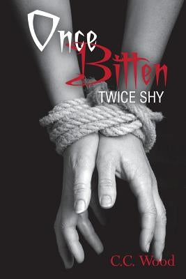 Once Bitten, Twice Shy by Wood, C. C.