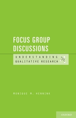 Focus Group Discussions by Hennink, Monique M.