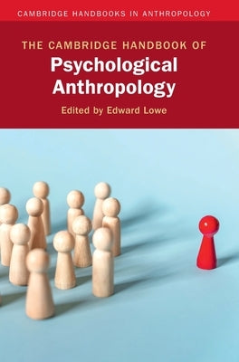 The Cambridge Handbook of Psychological Anthropology by Lowe, Edward