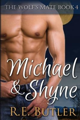 The Wolf's Mate Book 4: Michael & Shyne by Butler, R. E.