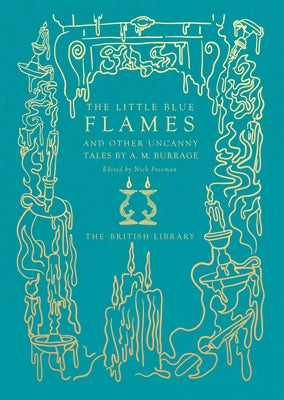 The Little Blue Flames: And Other Uncanny Tales by A. M. Burrage by Burrage, A. M.