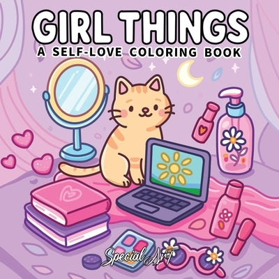 Girl Things: A Coloring Book for Adults and Teens Featuring Self-Love Rituals, Beauty Accessories and Cozy Lifestyle Scenes by Special Art