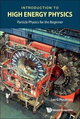 Introduction to High Energy Physics: Particle Physics for the Beginner by Pondrom, Lee G.