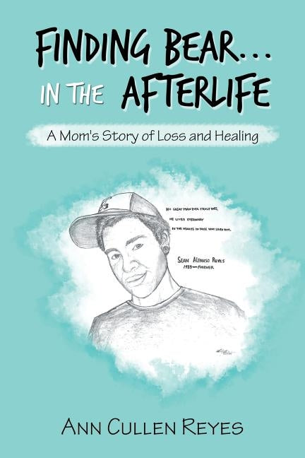 Finding Bear...In the Afterlife: A Mom's Story of Loss and Healing by Reyes, Ann Cullen