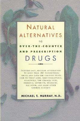 Natural Alternatives (O T C) to Over-The-Counter and Prescription Drugs by Murray, Michael T.
