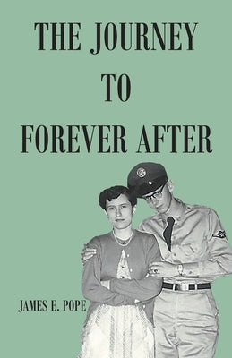 The Journey to Forever After by Pope, James E.