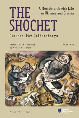 The Shochet (Vol. 1): A Memoir of Jewish Life in Ukraine and Crimea by Goldenshteyn, Pinkhes-Dov