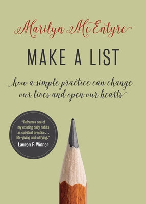 Make a List: How a Simple Practice Can Change Our Lives and Open Our Hearts by McEntyre, Marilyn