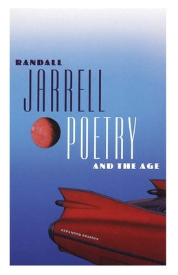 Poetry and the Age: Expanded Edition by Jarrell, Randall