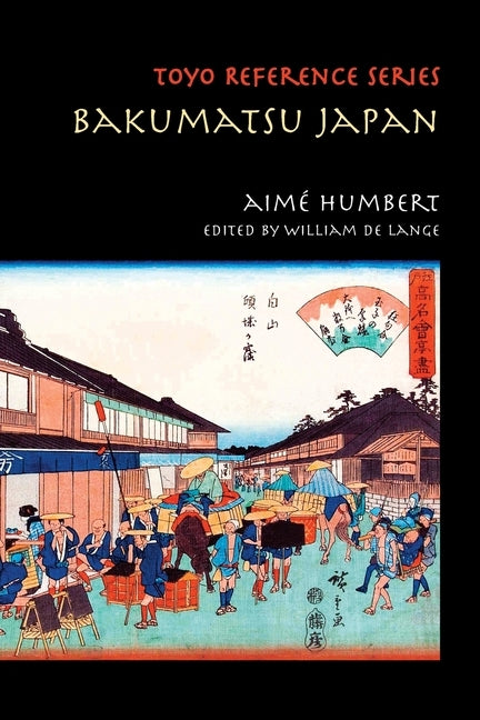 Bakumatsu Japan: Travels through a Vanishing World by Humbert, Aim&#195;&#169;