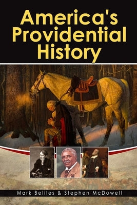 America's Providential History: Biblical Principles of Education, Government, Politics, Economics, and Family Life (Revised and Expanded Version) by McDowell, Stephen